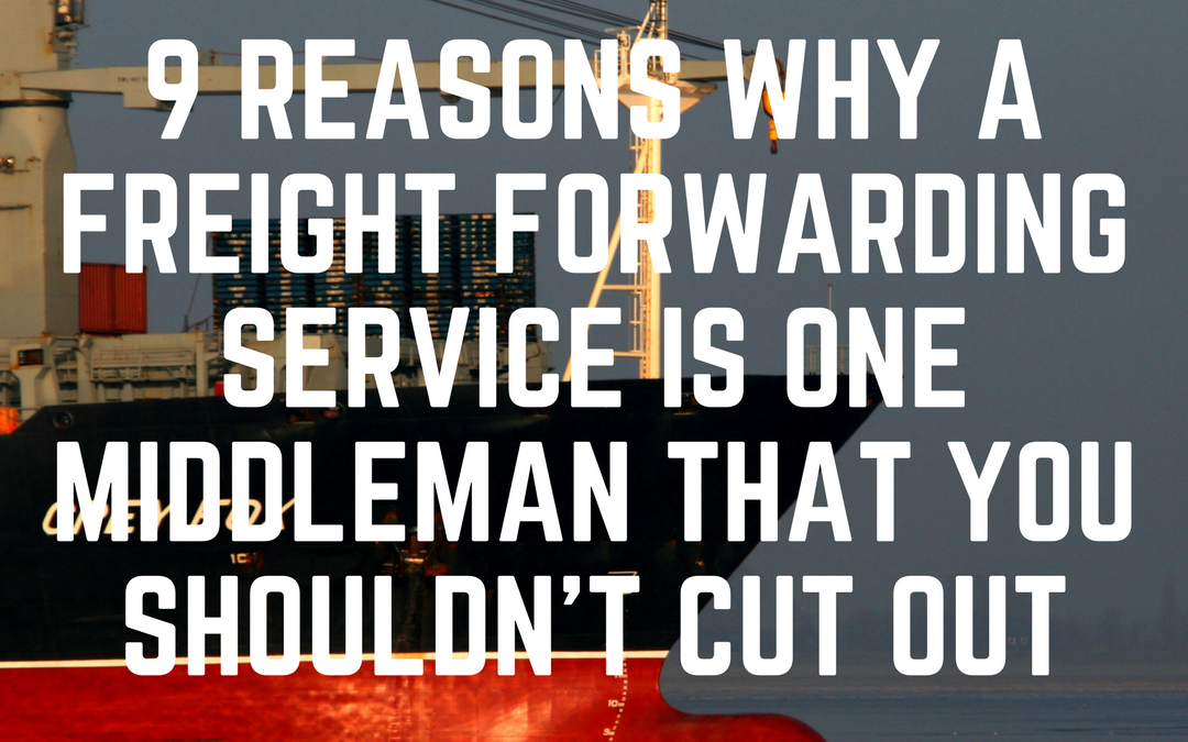 9 Reasons Why a Freight Company is One Middleman that You Shouldn’t Cut Out